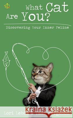 What Cat Are You?: Discovering Your Inner Feline Lori Lebda Tami Bergeson 9781494239510 Createspace