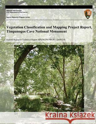 Vegetation Classification and Mapping Project Report, Timpanogos Cave National Monument National Park Service 9781494239527 Createspace