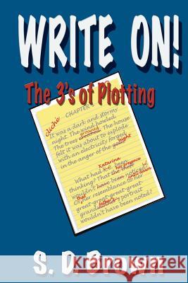 Write on: The 3's of Plotting S. D. Brown 9781494239947 Createspace