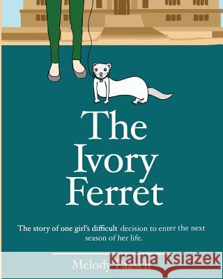 The Ivory Ferret: The story of one girl's difficult decision to enter the next season of her life. Paasch, Melody a. 9781494241612 Createspace