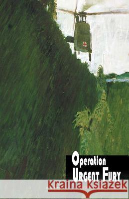 Operation Urgent Fury: The Invasion of Grenada, October 1983 Edgar F. Raines Richard W. Stewart 9781494241711