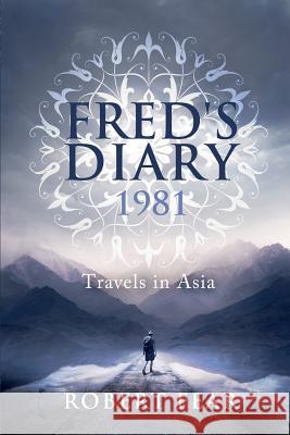 Fred's Diary 1981: Travels in Asia MR Robert Fear 9781494241780