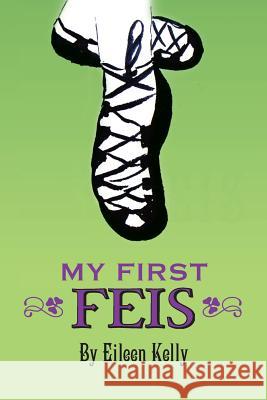 My First Feis Irish Dance Girl                         Eileen Kelly 9781494241841 Createspace