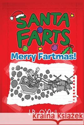 Santa Farts: Merry Fartmas! J. B. O'Neil 9781494242169 Createspace