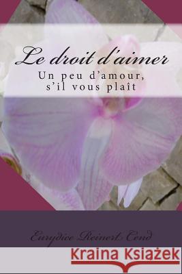 Le droit d'aimer: Un peu d'amour, s'il vous plaît Reinert Cend, Eurydice 9781494244491 Createspace