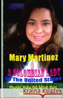 Mary Martinez: A Colombian Lady in The United States of America Duc, Phuoc Hiep Do Minh 9781494245313