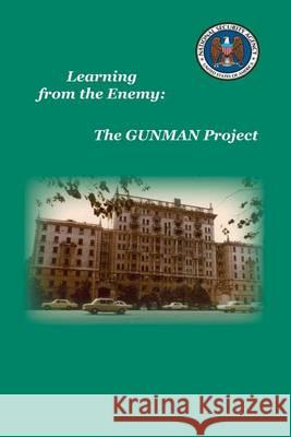 Learning from the Enemy: The Gunman Project Sharon a. Maneki National Cente 9781494245467