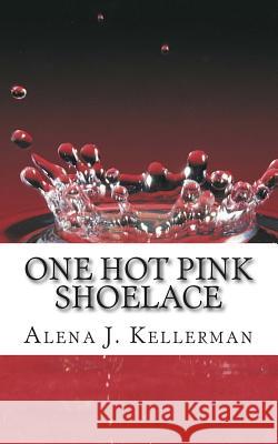 One Hot Pink Shoelace Alena J. Kellerman 9781494245948 Createspace