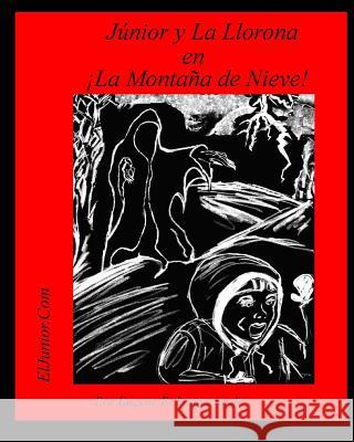 Junior y La Llorona en !La Montana de Nieve! Longoria, Eugene Ray, Jr. 9781494247546 Createspace