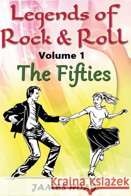 Legends of Rock & Roll Volume 1 - The Fifties: An unauthorized fan tribute Hoag, James 9781494248499