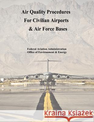 Air Quality Procedures For Civilian Airports & Air Force Bases Administration, Federal Aviation 9781494248529 Createspace