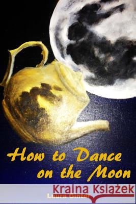 How To Dance On The Moon Ginter, Laura 9781494249205