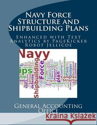 Navy Force Structure and Shipbuilding Plans: Enhanced with Text Analysis by PageKicker Robot Jellicoe AI Jellicoe Ai, Pagekicker Robot 9781494249656 Createspace