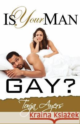 Is Your Man Gay? Tonja Ayers 9781494249731 Createspace