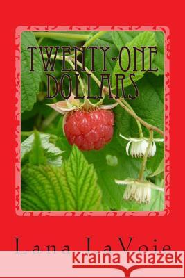 Twenty-One Dollars Lana Lavoie 9781494251208 Createspace