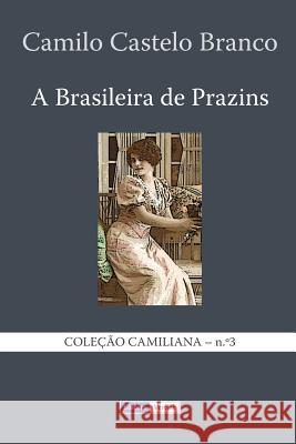 A Brasileira de Prazins: Cenas do Minho Castelo Branco, Camilo 9781494251659 Createspace