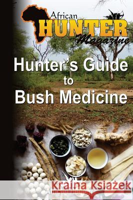 Hunter's Guide to Bush Medicine African Hunter Magazine 9781494251819 Createspace
