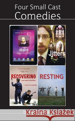 Four Small Cast Comedies: iBard, Jitters, Recovering and Resting Ballard, Natalie Anne 9781494252007 Createspace