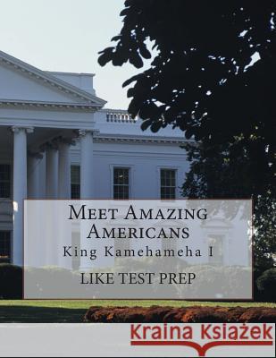 Meet Amazing Americans Workbook: King Kamehameha I Like Test Prep 9781494252281 Createspace
