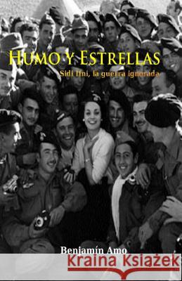 Humo y Estrellas: Ifni, la guerra ignorada Amo, Benjamin 9781494252397 Createspace