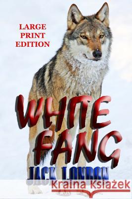 White Fang - Large Print Edition Jack London 9781494253219