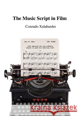 The Music Script in Film Conrado Xalabarder 9781494253356 Createspace