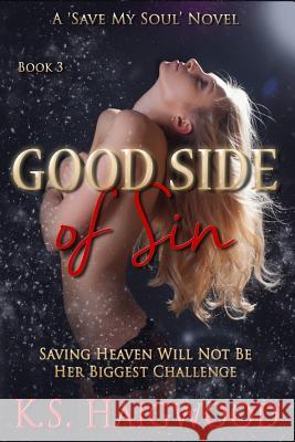 Good Side of Sin K. S. Haigwood 9781494253851 Createspace