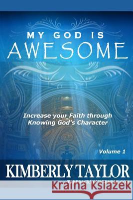 My God is Awesome: Increase your Faith through Knowing God's Character Taylor, Kimberly 9781494253905
