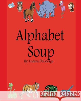 Alphabet Soup Andrea DeGeorge 9781494254131