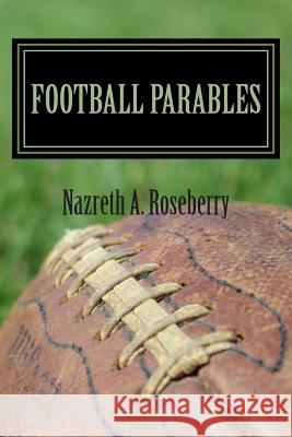 Football Parables Nazreth Roseberry 9781494255503 Createspace