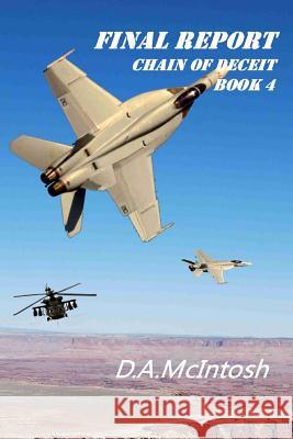 Final Report: Chain of Deceit, Book 4 D. a. McIntosh 9781494256586 Createspace