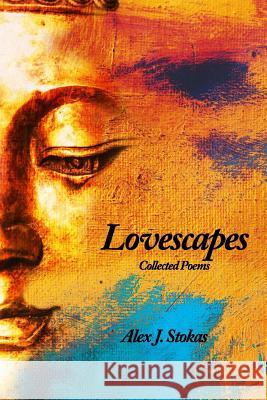 Lovescapes: Collected Poems Alex J. Stokas 9781494257606