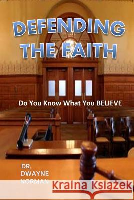 Defending the Faith Dwayne Norman 9781494259440