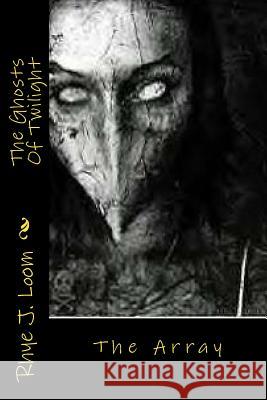 The Ghosts Of Twilight Loom, Rhye J. 9781494261535 Createspace