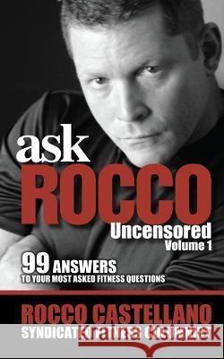 askROCCO Uncensored v1: 99 answers to your most asked fitness questions Castellano, Rocco 9781494261634