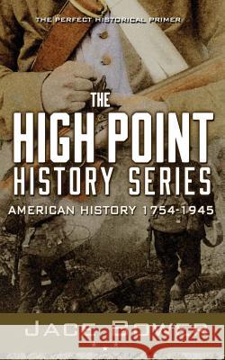 The High Point History Series: American History: 1754 - 1945 Jace Bower 9781494262945