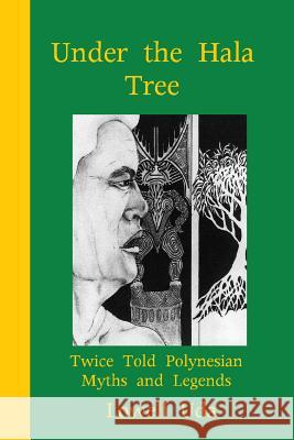 Under the Hala Tree: Twice Told Polynesian Myths ad Legends Uda, Lowell 9781494264468 Createspace