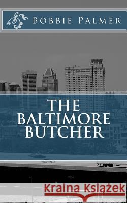 The Baltimore Butcher Bobbie Palmer 9781494264628 Createspace