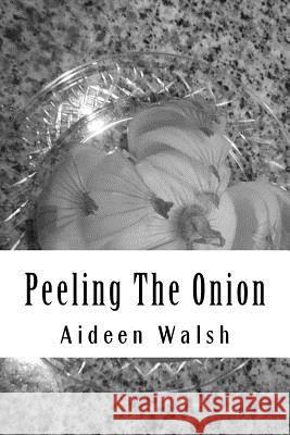 Peeling The Onion Walsh, Aideen 9781494265946