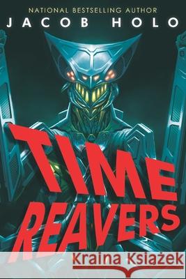 Time Reavers Jacob Holo 9781494266172 Createspace