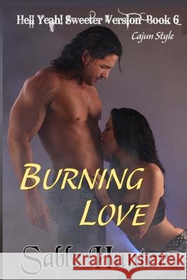 Burning Love - Sweeter Version Sable Hunter 9781494266479