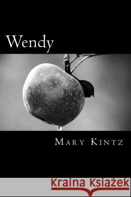 Wendy: Book One of the Never Land Chronicles Mary Kintz 9781494267230 Createspace