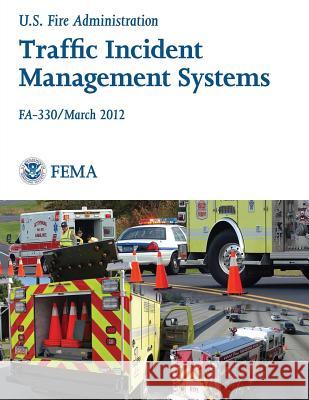 Traffic Incident Management Systems U. S. Department of Homeland Security Federal Emergency Management Agency U. S. Fire Administration 9781494267810