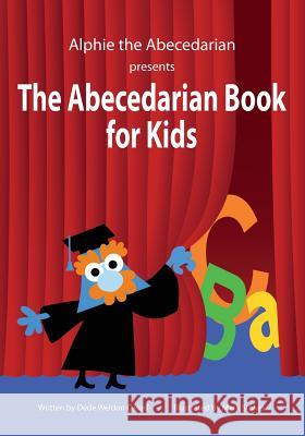 The Abecedarian Book for Kids Dede Weldon Casa Mark Stokes 9781494267971 Createspace