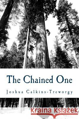 The Chained One Joshua T. Calkins-Treworgy 9781494268800 Createspace