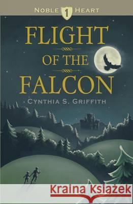 Flight of the Falcon Cynthia S. Griffith Sarah Lowe 9781494269050 Createspace