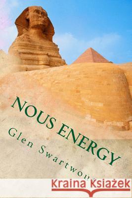 Nous Energy: Healing Power of the Pyramids Dr Glen Swartwout 9781494270209