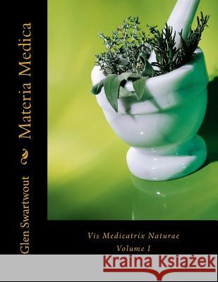 Materia Medica: Vis Medicatrix Naturae Swartwout, Glen 9781494270230