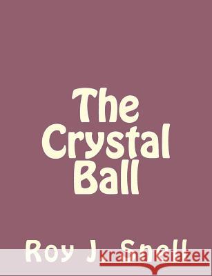 The Crystal Ball Roy J. Snell 9781494270650 Createspace