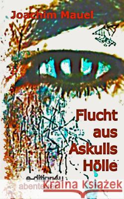 Flucht aus Askulls Hölle Mauel, Joachim 9781494270698 Createspace